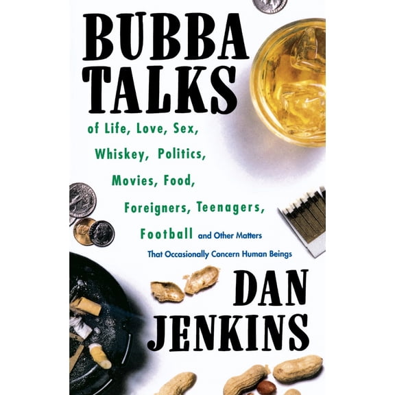 Pre-Owned Bubba Talks: Of Life, Love, Sex, Whiskey, Politics, Foreigners, Teenagers, Movies, Food, Football, and Other Matters That Occasionally Concern Human B (Paperback) 0385470797 9780385470797