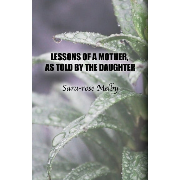 Lessons of a Mother, as Told by the Daughter, (Paperback)