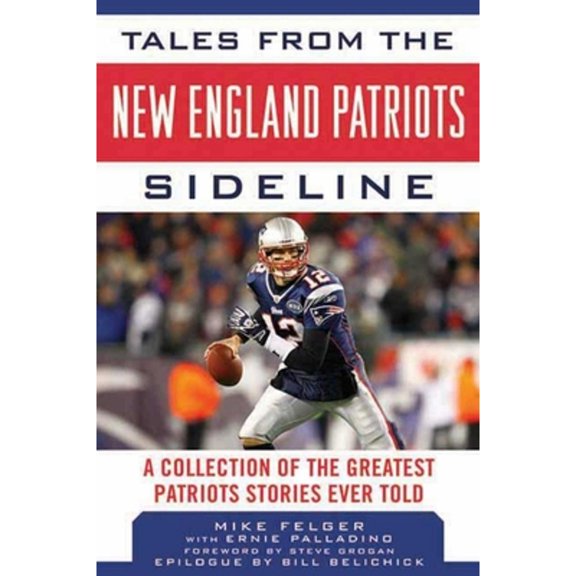 Pre-Owned Tales from the New England Patriots Sideline: A Collection of the Greatest Patriots Stories Ever Told (Hardcover) 1613212429 9781613212424