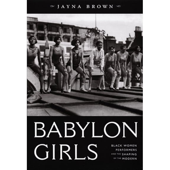 Pre-Owned Babylon Girls : Black Women Performers and the Shaping of the Modern (Paperback)