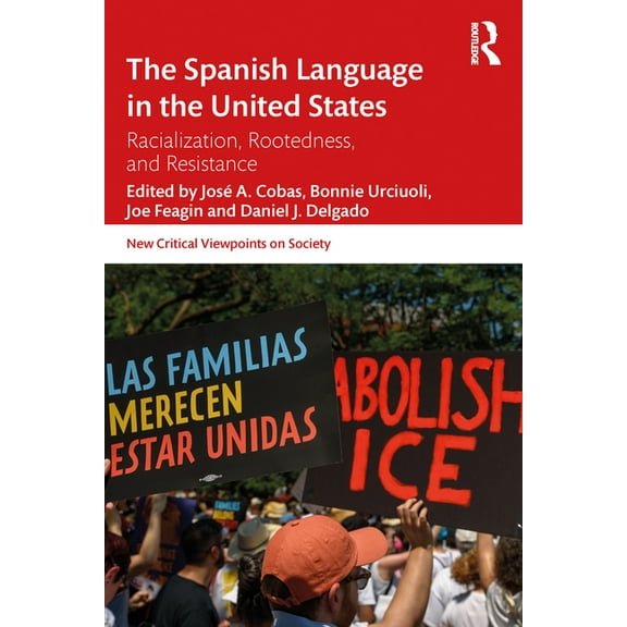New Critical Viewpoints on Society The Spanish Language in the United States: Rootedness, Racialization, and Resistance, (Paperback)