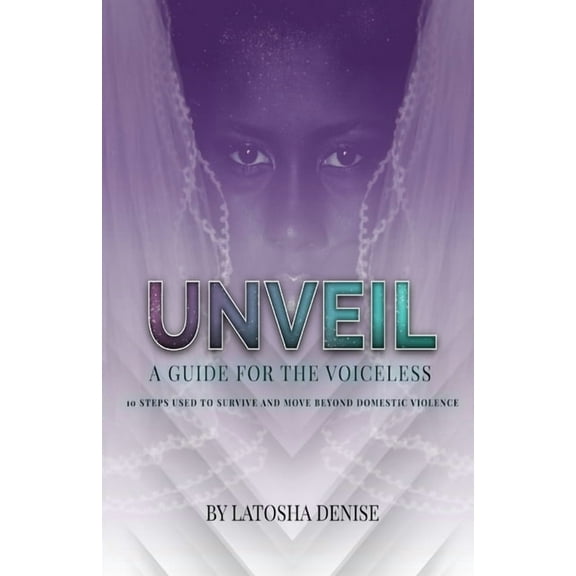 Unveil: 10 Steps Used to Survive and Move Beyond Domestic Violence, (Paperback)