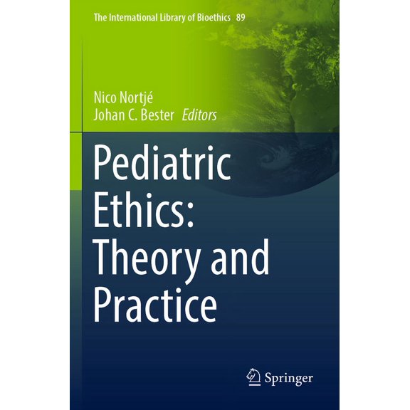 The International Library of Bioethics Pediatric Ethics: Theory and Practice, Book 89, (Paperback)