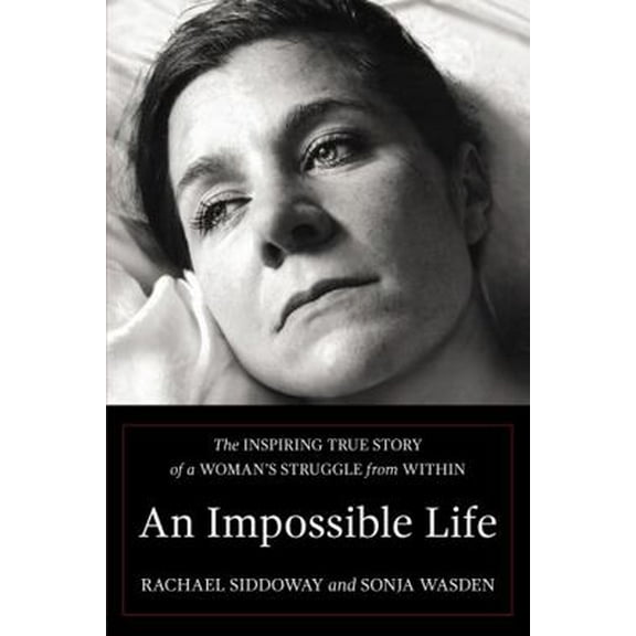 Pre-Owned An Impossible Life: A True Story of Hope & Mental Illness, by Sonja Wasden; Rachael Siddoway, (Paperback), English