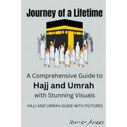 Journey of a Lifetime: A Comprehensive Guide to Hajj and Umrah with Stunning Visuals (Paperback)