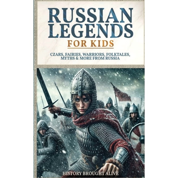 Russian Legends For Kids: Czars, Fairies, Warriors, Folktales, Myths & More From Russia: Slavic Fairy Tales, Royal H, (Paperback)