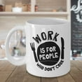 thumbnail image 3 of Work Is For People Who Don't Cook Funny Cooking Quotes Coffee & Tea Gift Mug, Stuff, Décor, Ornament, Utensils, Accessories, Supplies, Items, Things, Dishes, Products And Gifts For Men & Women Cooks, 3 of 4