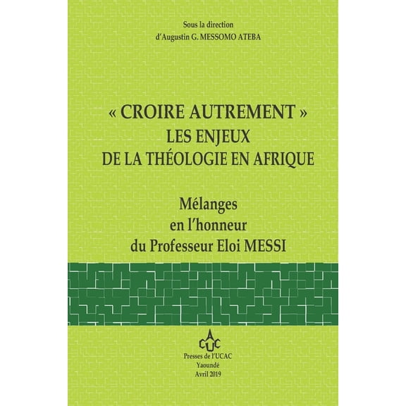 Les Presses de l'Ucac / Pucac "Croire Autrement" Les Enjeux de la Theologie En Afrique: MÃ©langes en l'honneur du Professeur Eloi Messi, (Paperback)