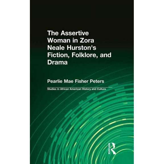 Studies in African American History and The Assertive Woman in Zora Neale Hurston's Fiction, Folklore, and Drama, (Paperback)