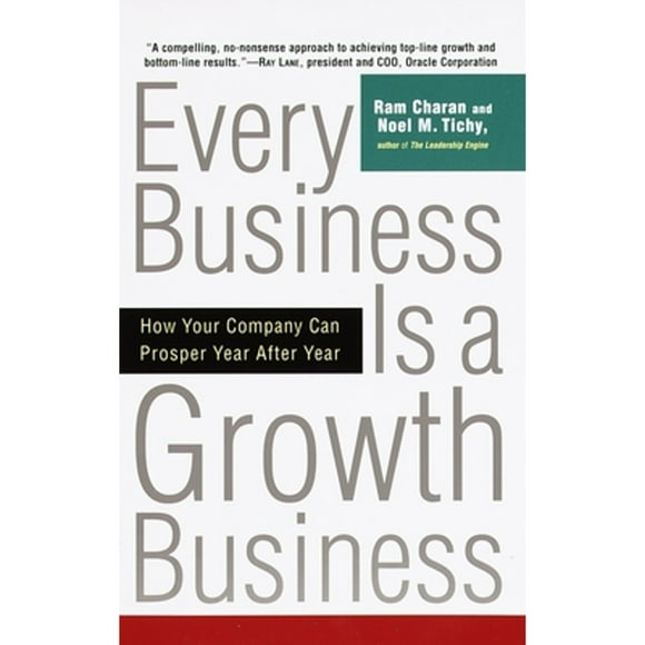 Pre-Owned Every Business Is a Growth Business: How Your Company Can Prosper Year After Year (Paperback 9780812933055) by Ram Charan, Noel Tichy