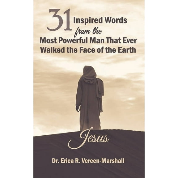 31 Inspired Words from the Most Powerful Man that Ever Walked the Face of the Earth Jesus (Paperback)