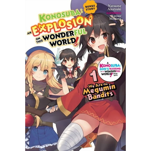 Konosuba: An Explosion on This Wonderful Konosuba: An Explosion on This Wonderful World! Bonus Story, Vol. 1 (Light Novel): We Are the Megumin Bandits Volume 1, Book 1, (Paperback)
