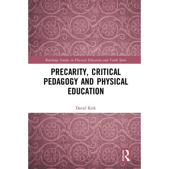 Routledge Studies in Physical Education Precarity, Critical Pedagogy and Physical Education, (Hardcover)