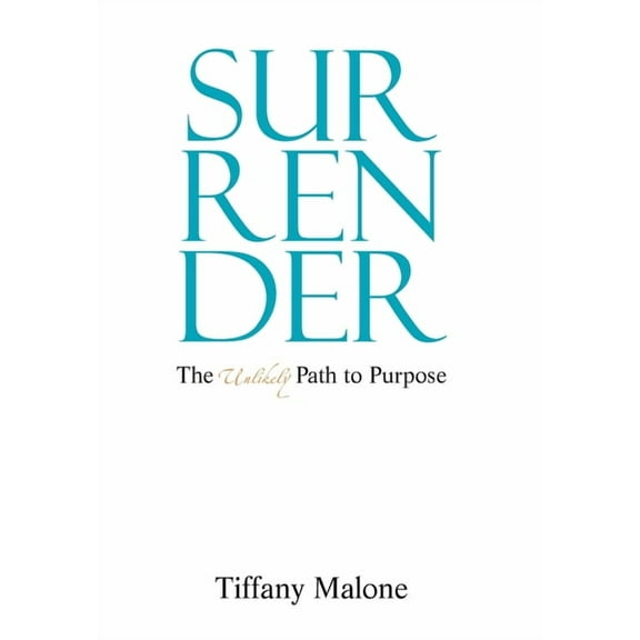 Surrender: The Unlikely Path to Purpose (Hardcover)