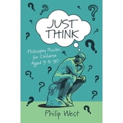Just Think Books Just Think: Philosophy Puzzles for Children Aged 9 to 90, (Paperback)