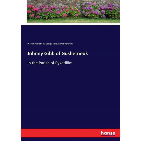 Johnny Gibb of Gushetneuk: In the Parish of Pyketillim, (Paperback)
