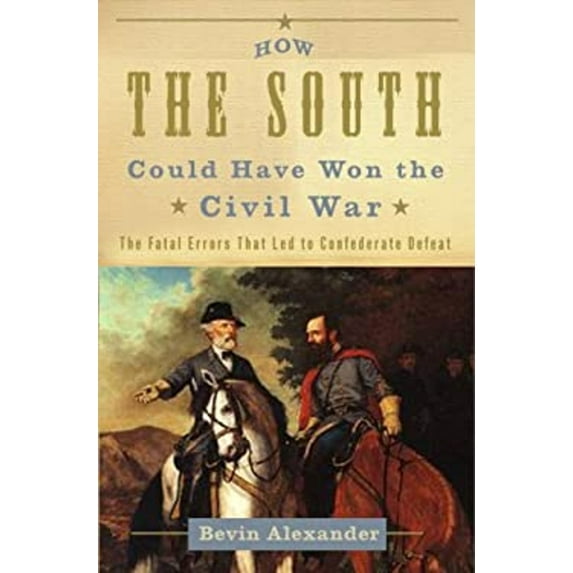 Pre-Owned How the South Could Have Won the Civil War: The Fatal Errors That Led to Confederate Defeat (Hardcover) 0307345998 9780307345998