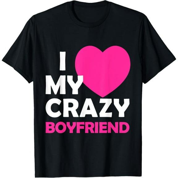 I Heart My Crazy Boyfriend Tshirt Funny Valentines Gift T-Shirt100% cotton short-sleeved shirt for both men and women