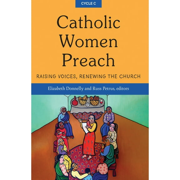 Catholic Women Preach: Raising Voices, Renewing the Church - Cycle C, (Paperback)