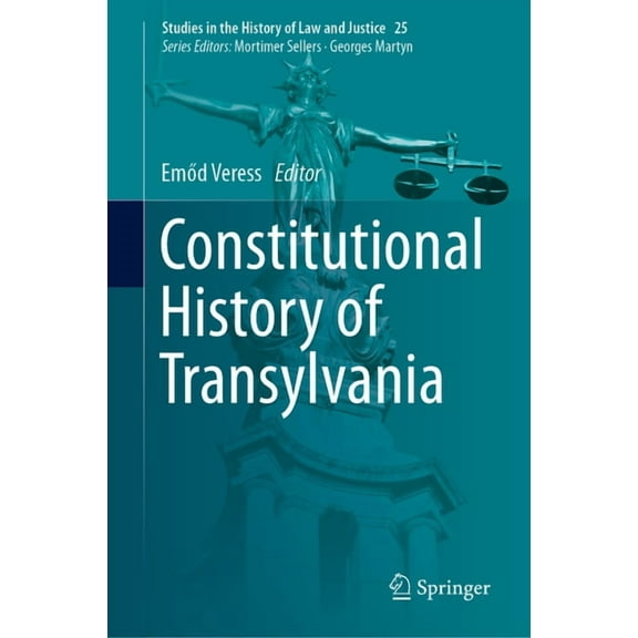 Studies in the History of Law and Justic Constitutional History of Transylvania, Book 25, (Hardcover)