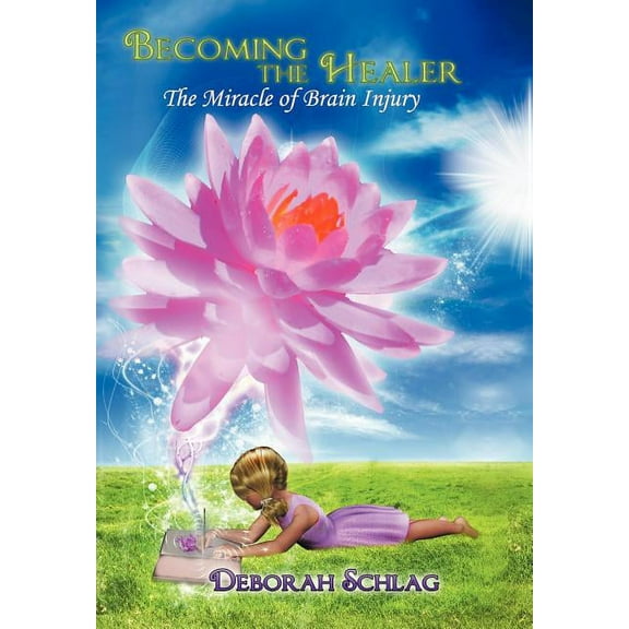 Becoming the Healer: The Miracle of Brain Injury, (Hardcover)
