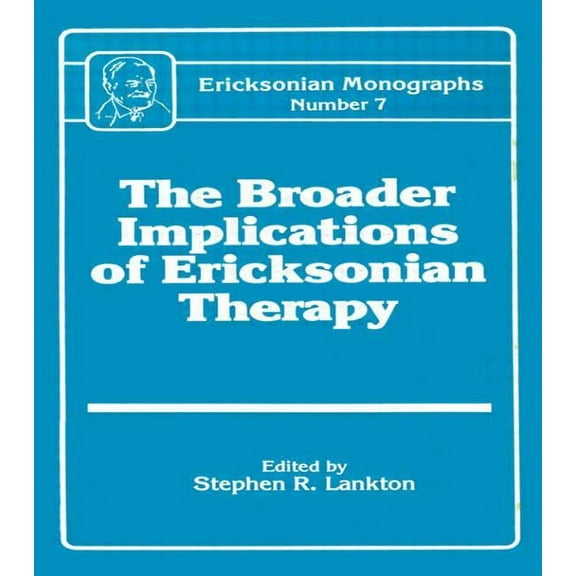 Ericksonian Monographs Broader Implications Of Ericksonian Therapy, Book 7, (Hardcover)