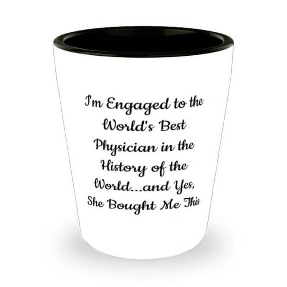 Cheap Fiance Shot Glass, I'm Engaged to the World's Best Physician in the History of the World.and Yes, Present For, Fancy From