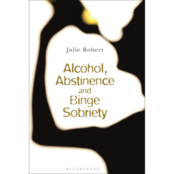 Alcohol, Binge Sobriety and Exemplary Abstinence, (Hardcover)