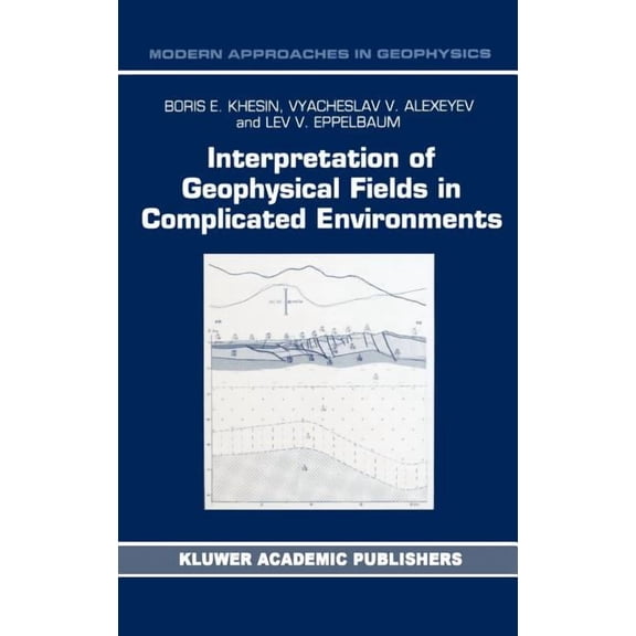 Modern Approaches in Geophysics Interpretation of Geophysical Fields in Complicated Environments, Book 14, (Hardcover)