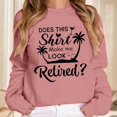 thumbnail image 2 of Telankuip Does Shirt Makeme Look Retired Sweatshirts for Women Trendy Crewneck Long Sleeve Tops Retirement Gifts Soft Comfort Fall Winter Casual Pullovers Pink L, 2 of 4