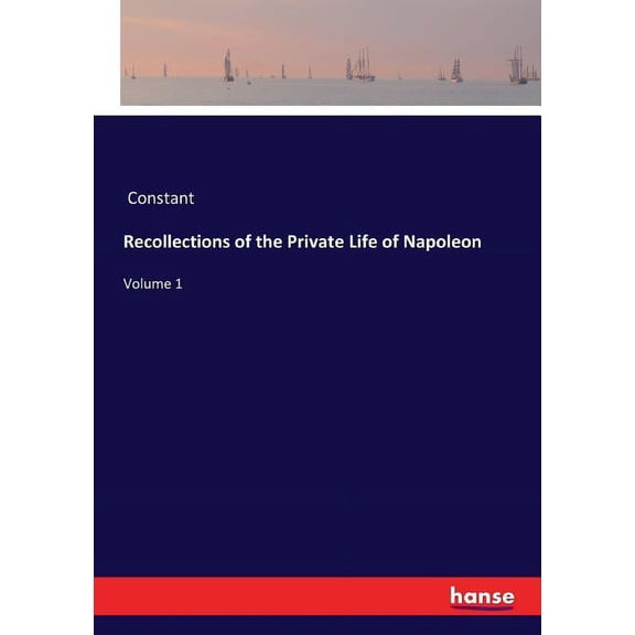 Recollections of the Private Life of Napoleon: Volume 1, (Paperback)