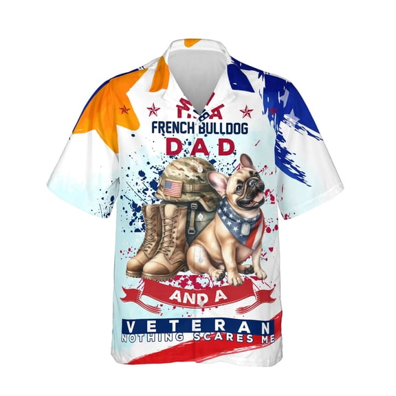I'm a French Bulldog Dad and a Veteran, Nothing Scares me Happy Father's Day Hawaiian Shirt Breathable Summer Unisex Merch Dog Lover Gifts - 00006