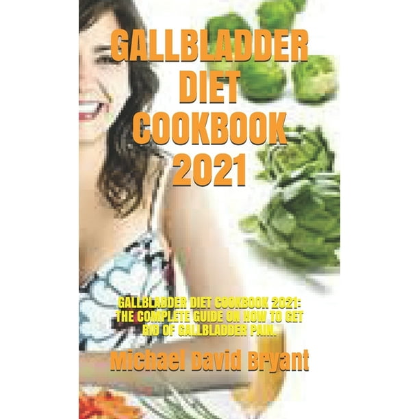 gallbladder diet cookbook 2021 gallbladder diet cookbook 2021 the complete guide on how to get rid of gallbladder pain paperback walmart com