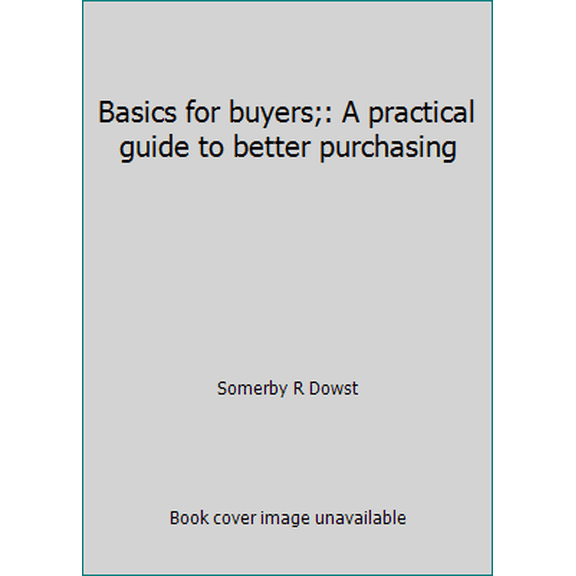 Pre-Owned Basics for buyers;: A practical guide to better purchasing (Hardcover) 0843613017 9780843613018