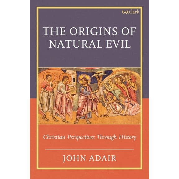 The Origins of Natural Evil: Christian Perspectives Through History, (Hardcover)