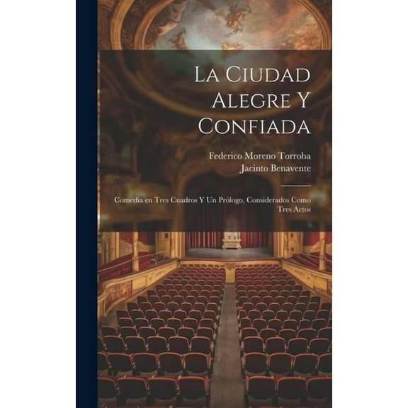 La ciudad alegre y confiada : Comedia en tres cuadros y un prólogo, considerados como tres actos (Hardcover)