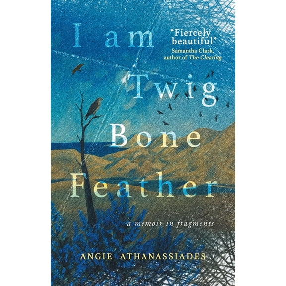 I Am Twig, Bone, Feather: a memoir in fragments, (Paperback)