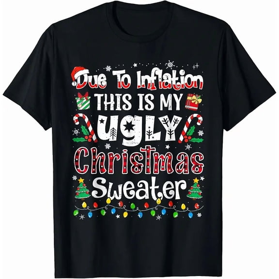 Funny Due To Inflation Ugly Christmas Sweaters Holiday Festive Tee, for men and women up to 5XL