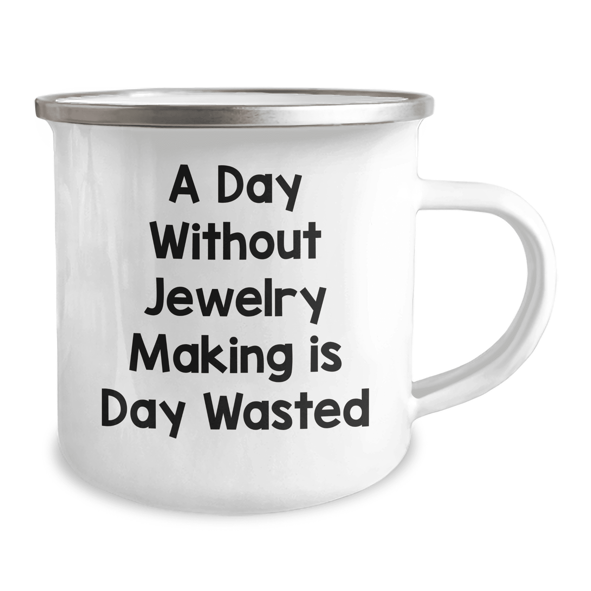 Jewelry Maker's Delight, Funny Camping Mug for Birthday Unique Gifts from Friends, A Day Without Jewelry Making Is Day Wasted
