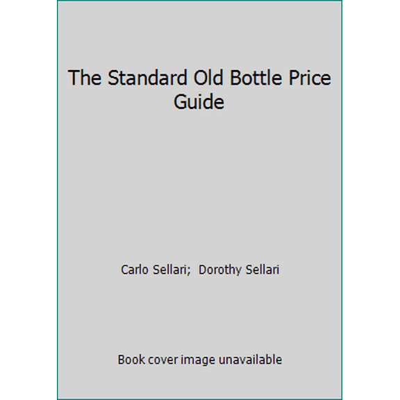 Pre-Owned The Standard Old Bottle Price Guide (Paperback) 0891453830 9780891453833