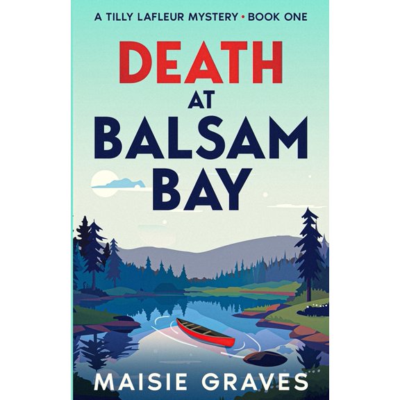 A Tilly LaFleur Mystery Death at Balsam Bay, Book 1, (Paperback)