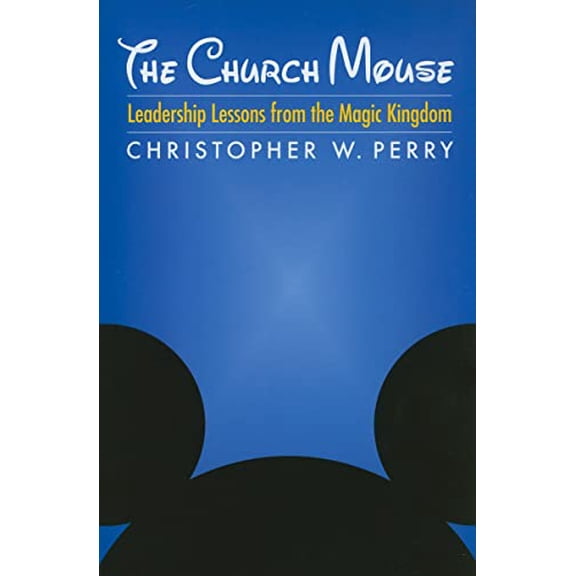 Pre-Owned The Church Mouse: Leadership Lessons from the Magic Kingdom (Paperback) 082981874X 9780829818741