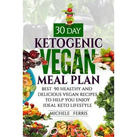 30 Day Ketogenic Vegan Meal Plan : Best 90 Healthy and