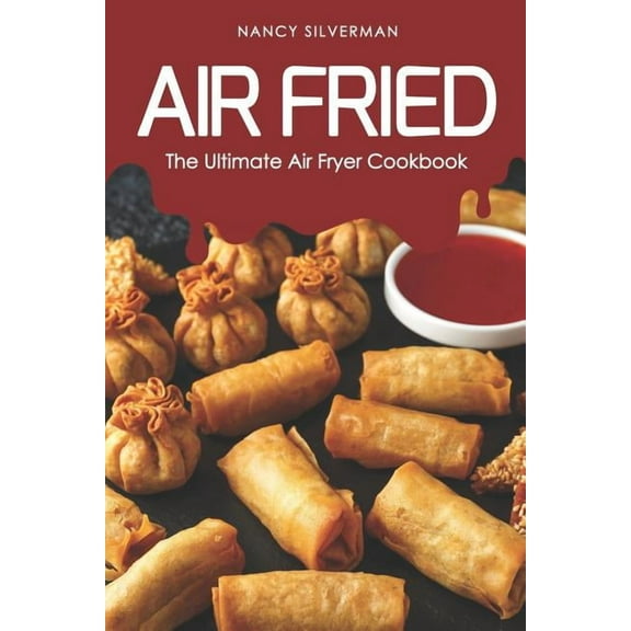 Air Fried: The Ultimate Air Fryer Cookbook (Paperback)