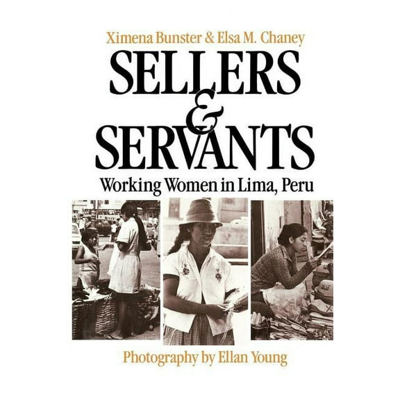 Sellers and Servants: Working Women in Lima, Peru, (Paperback)