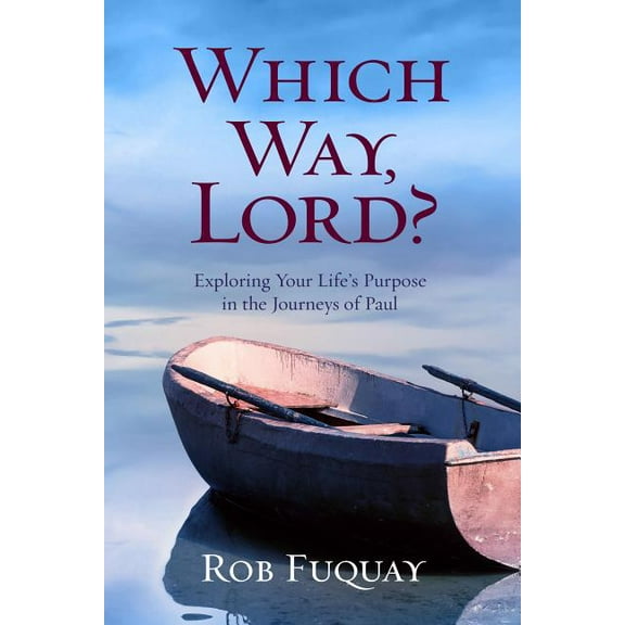 Which Way, Lord?: Exploring Your Life's Purpose in the Journeys of Paul, (Paperback)