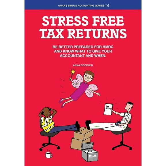 Stress Free Tax Returns: Be better prepared for HMRC and know what to give your accountant and when, (Paperback)