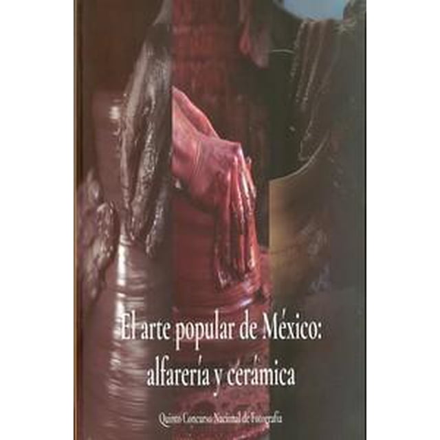Arte popular de México EDUCAL alfarería y cerámica 9786076310663