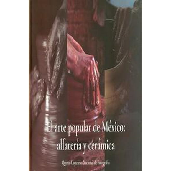 Arte popular de México EDUCAL alfarería y cerámica 9786076310663