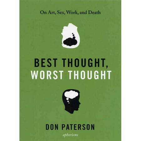 Best Thought, Worst Thought : On Art, Sex, Work and